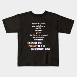 The present it´s in your hand now! Kids T-Shirt